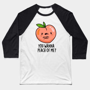 You Wanna Peach Of Me Cute Fruit Pun Baseball T-Shirt